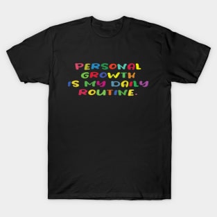 Personal growth is my daily routine. Motivational tshirt. T-Shirt